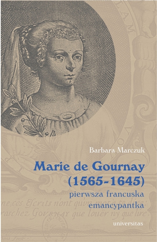 Marie de Gournay (1565-1645): pierwsza francuska Barbara Marczuk-Szwed