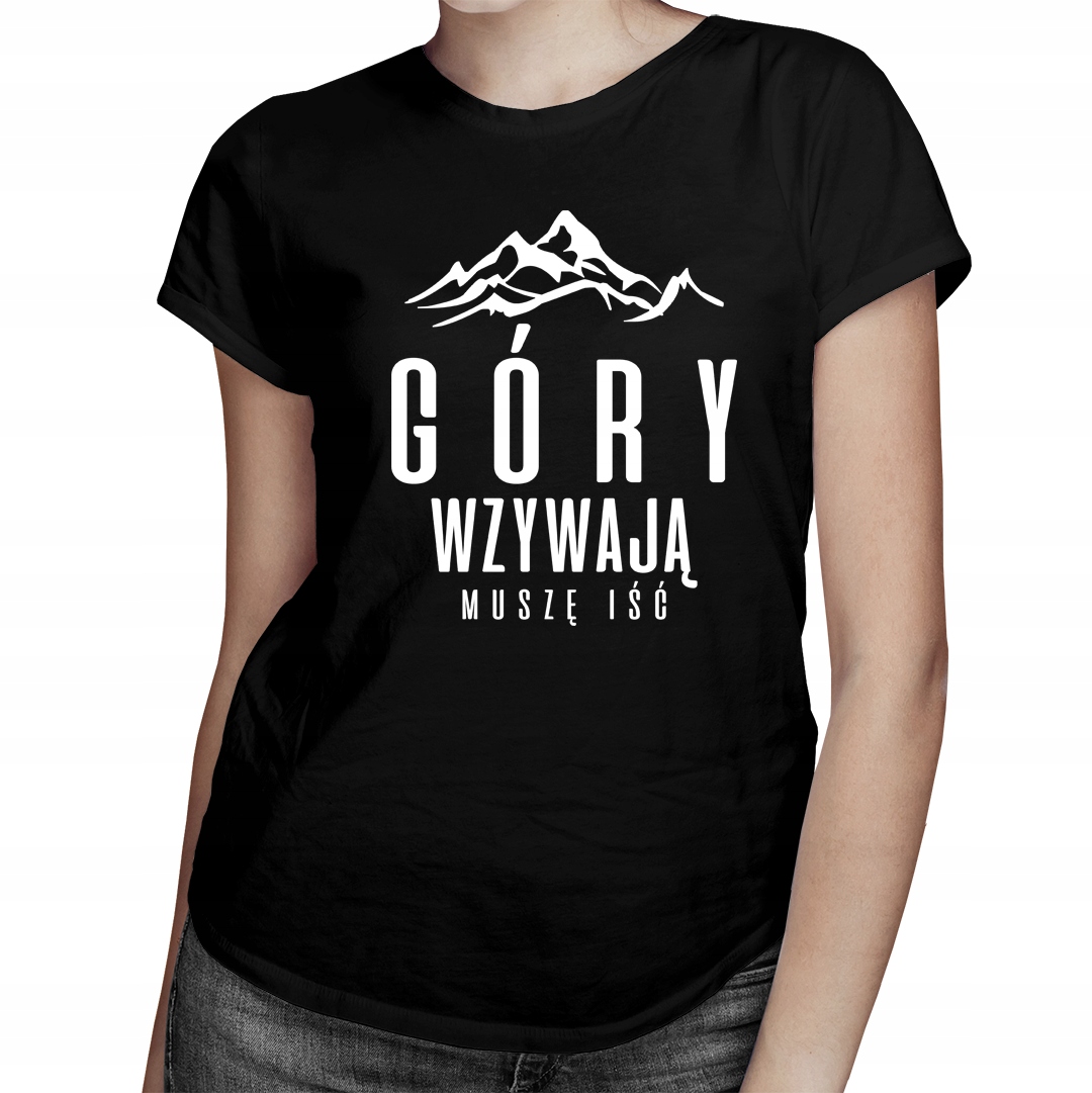 

Góry wzywają - muszę iść - koszulka dla niej