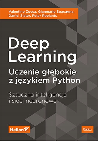 Deep Learning. Uczenie głębokie z językiem Python Tytuł Deep Learning. Uczenie głębokie z językiem Python. Sztuczna inteligencja i sieci neuronowe