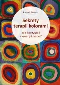

Sekrety terapii kolorami. Jak korzystać z energii