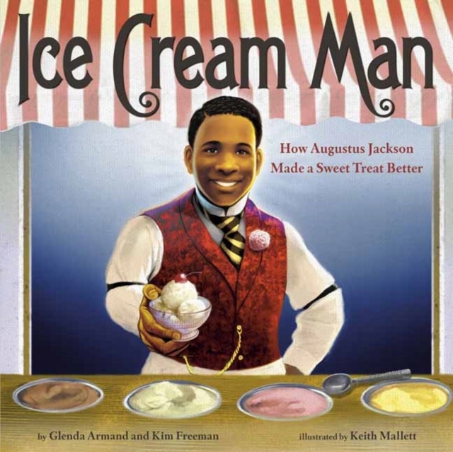 Ice Cream Man: How Augustus Jackson Made a Sweet Treat Better GLENDA ARMAND