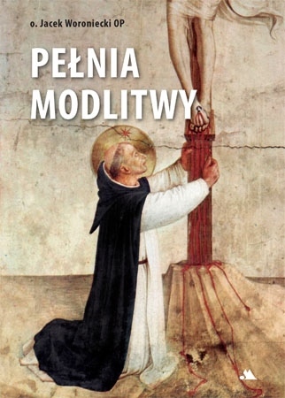 

Pełnia modlitwy o. Jacek Woroniecki