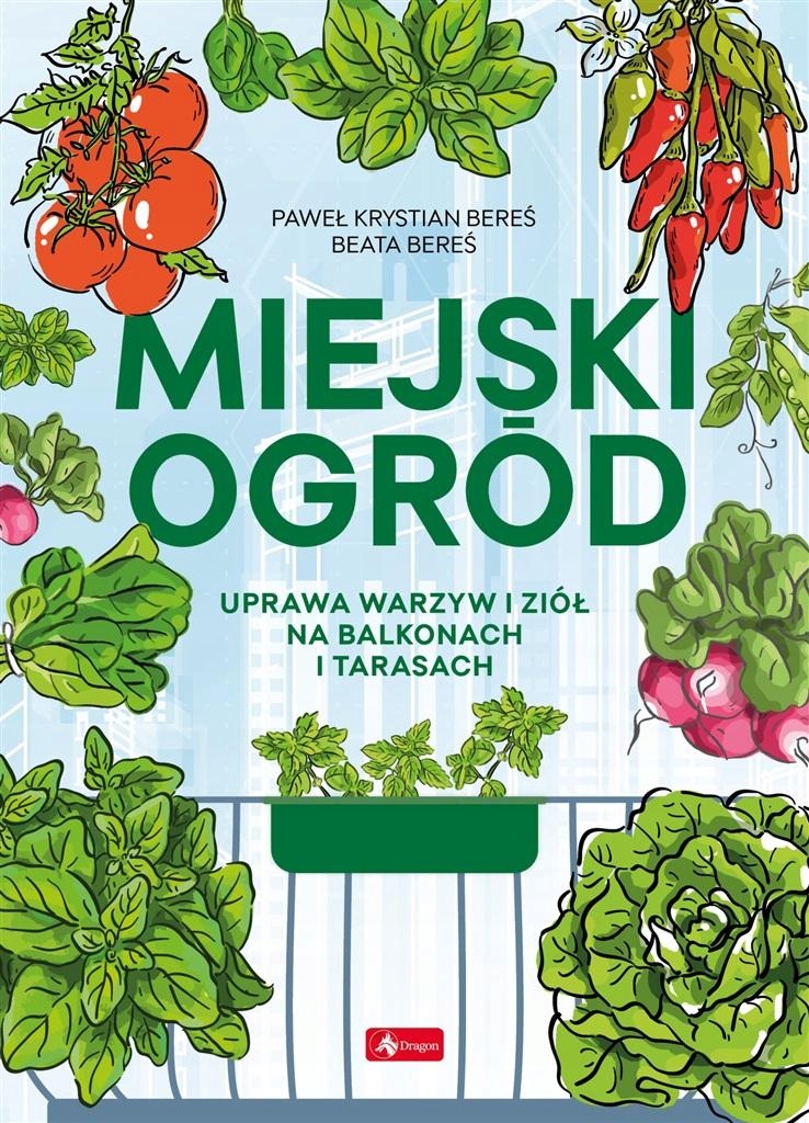 

Miejski ogród. Uprawa warzyw i ziół na