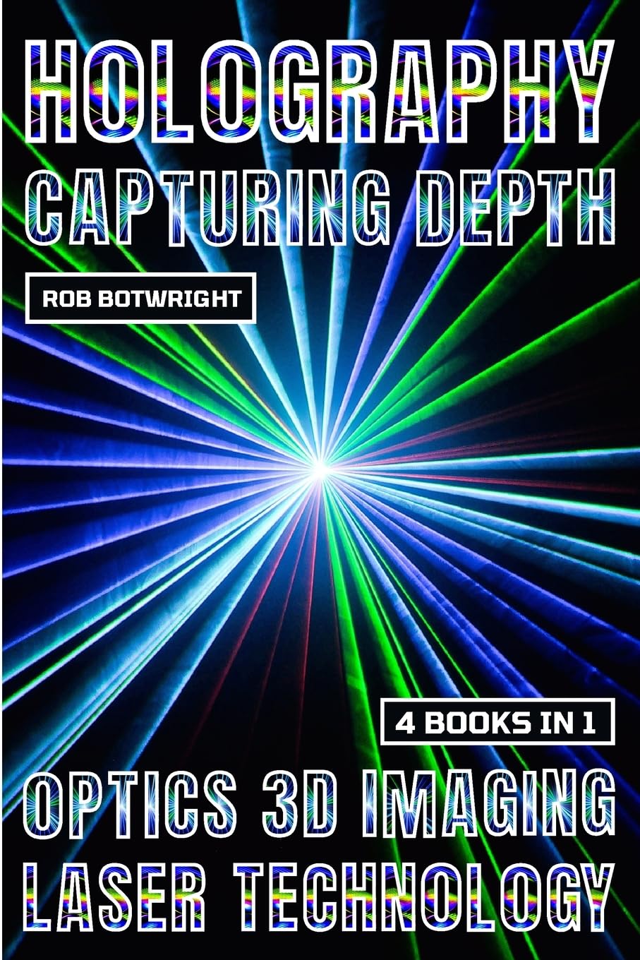 Holography: Capturing Depth Botwright, Rob