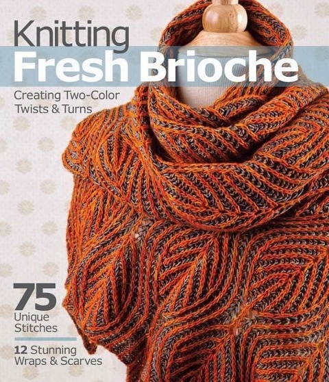 Knitting Fresh Brioche: Creating Two-Color Twists & Turns NANCY MARCHANT