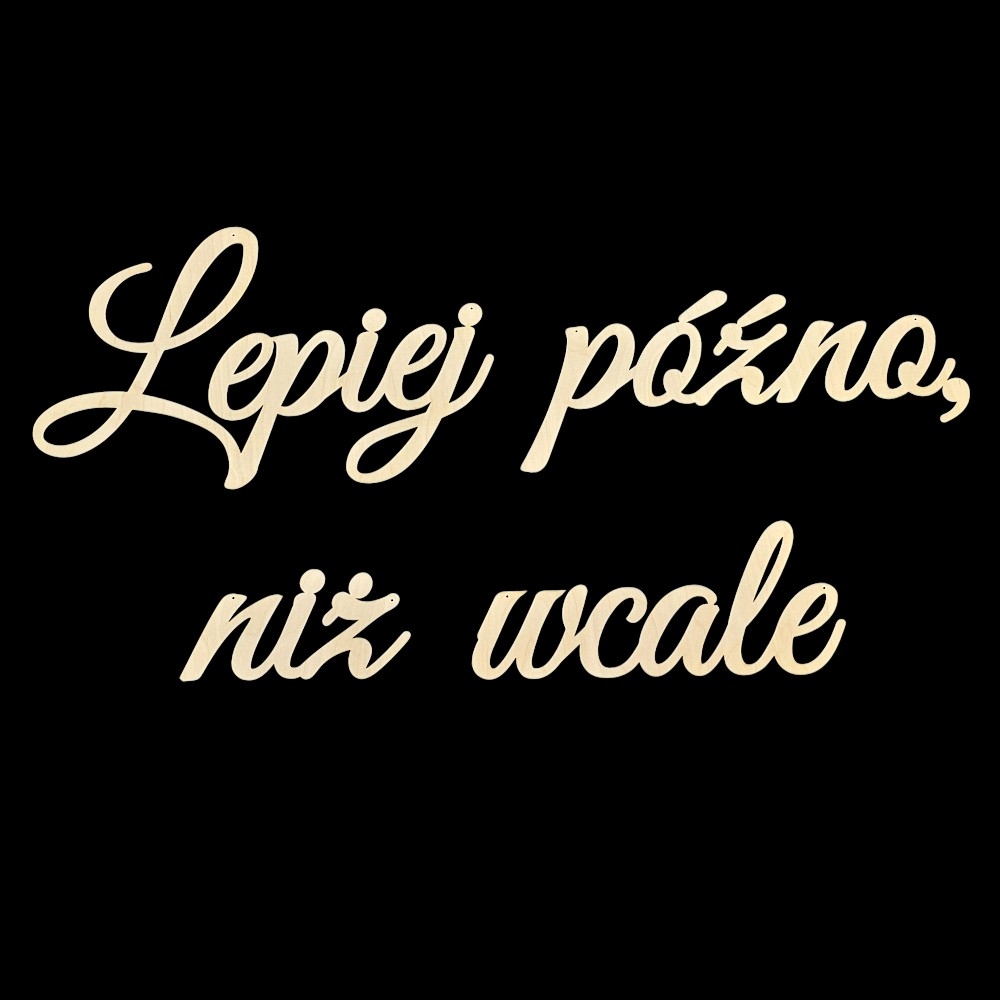 Nápis Lepší pozdě než vůbec svatební dekorace na stěnu 3 mm