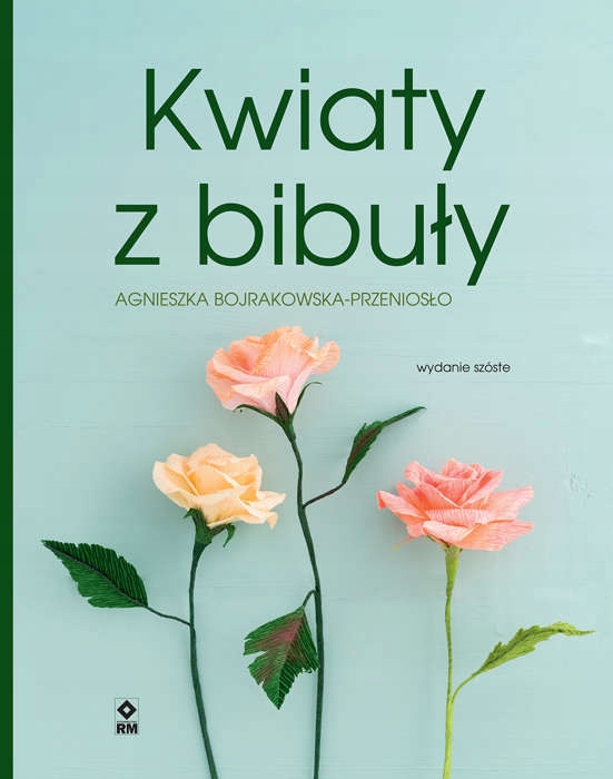 Kwiaty z bibuły. Wyd. VI