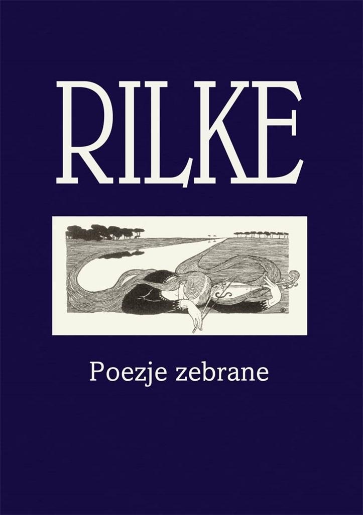 Rilke. Poezje Zebrane, Rainer Maria Rilke