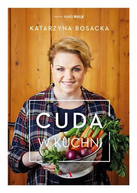 KATARZYNA BOSACKA - CUDA W KUCHNI - nowa !!!