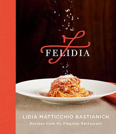Felidia: Recipes from My Flagship Restaurant: A Cookbook
