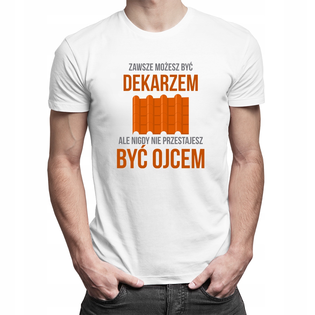 

Zawsze możesz być dekarzem - koszulka dla ojca