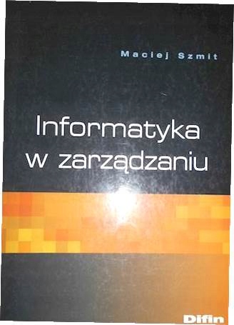Informatyka w zarządzaniu - Maciej Szmit