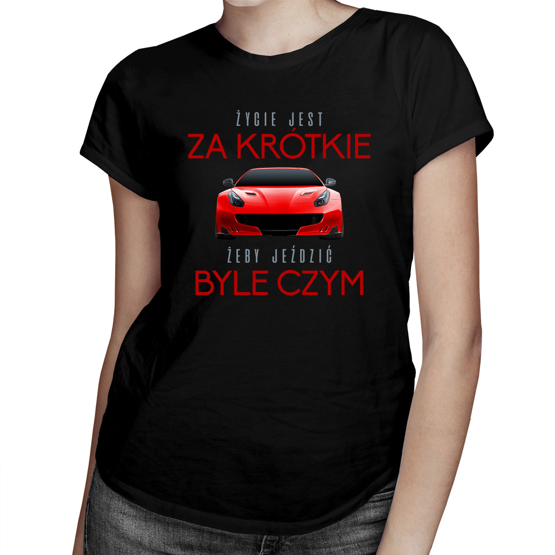 

Życie jest za krótkie żeby jeździć - dla niej