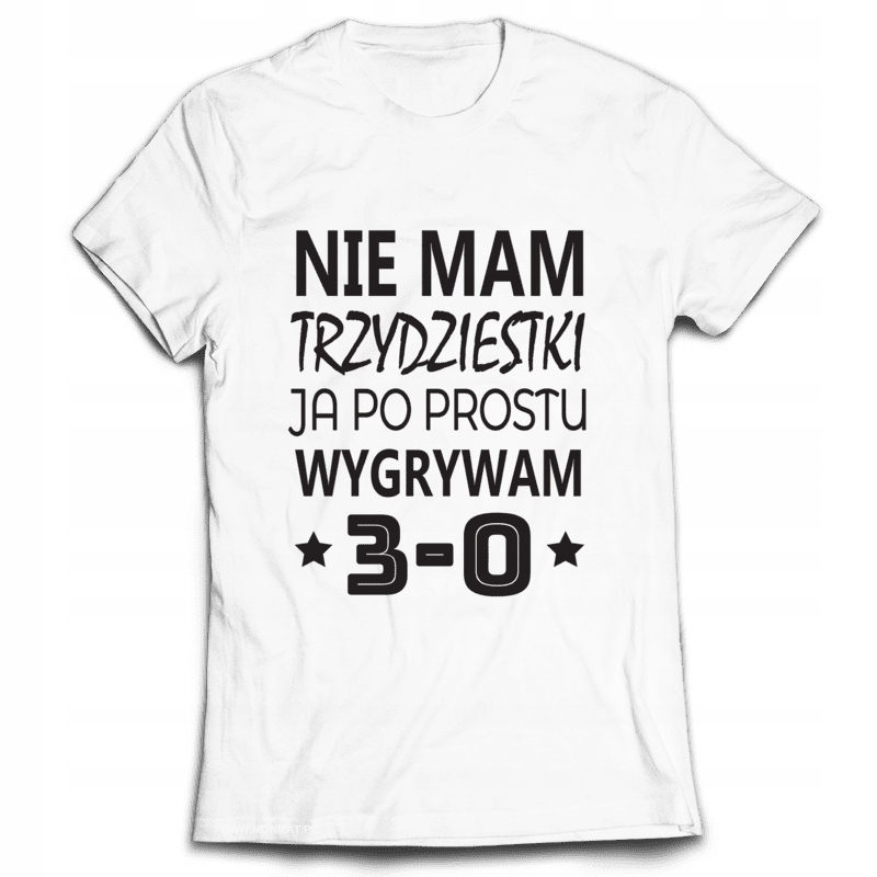 

Koszulka Urodziny Nie Mam 30 Ja Wygrywam 3-0 S