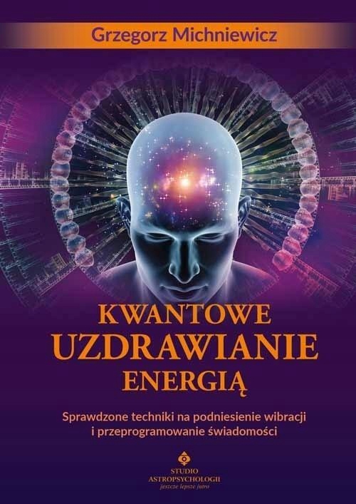 

Kwantowe Uzdrawianie Energią, Grzegorz Michniewicz