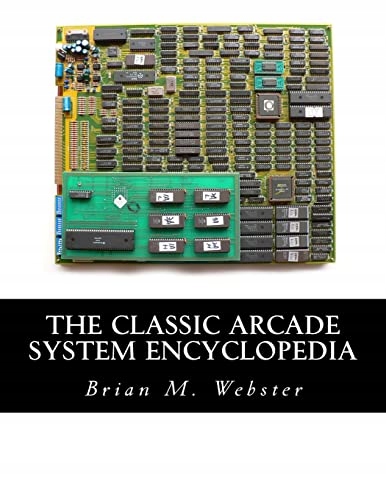 Webster, Brian M. The Classic Arcade System Encyclopedia