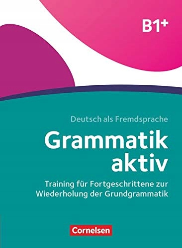 GRAMMATIK AKTIV B1+. TRAINING FÜR FORTGESCHRITTENE ZUR WIEDERHOLUNG DER GRU