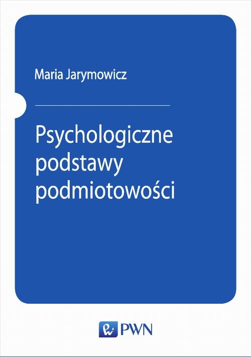 PSYCHOLOGICZNE PODSTAWY PODMIOTOWOŚCI MAR.. EBOOK