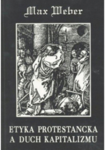 Max Weber - Etyka protestancka a duch kapitalizmu