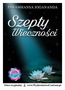 Szepty wieczności. Paramhansa Joganada.