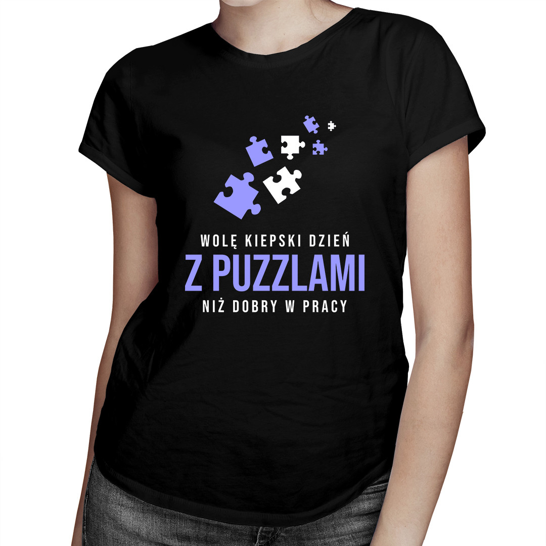 

Wolę kiepski dzień z puzzlami - koszulka dla niej