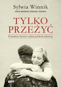 Tylko przeżyć Prawdziwe historie rodzin polskich