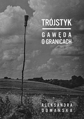 

Trójstyk. Gawęda o granicach Aleksandra Domańska