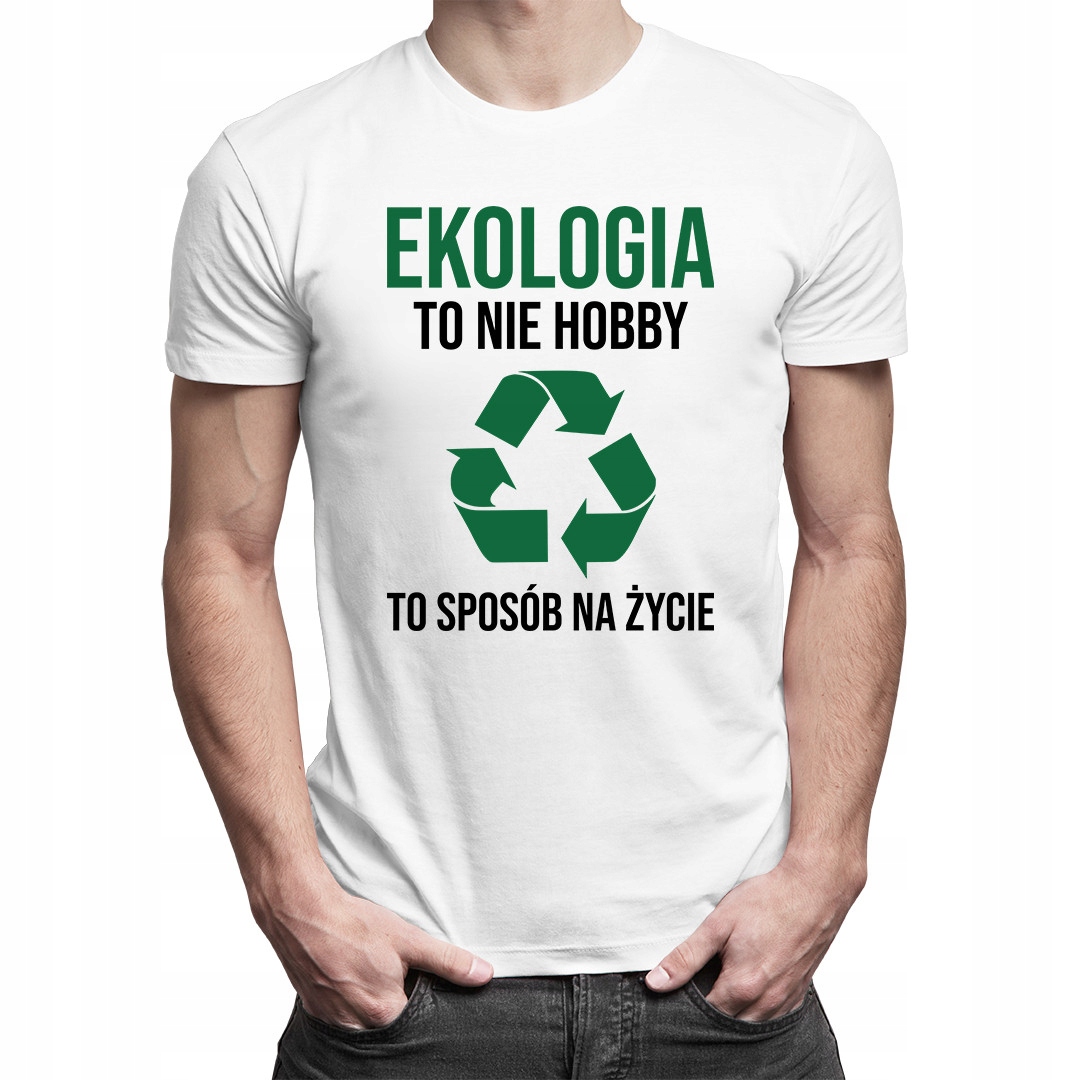 

Ekologia to nie hobby, to sposób na życie koszulka