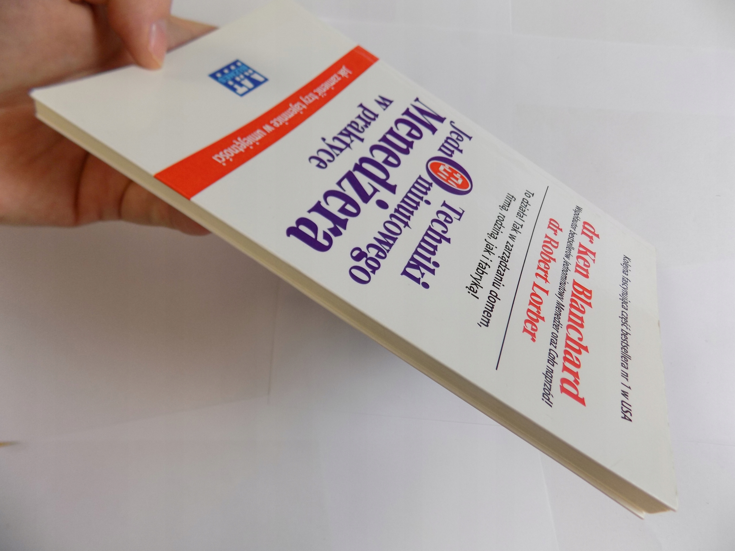 Techniki Jednominutowego Menedżera w praktyce Ken Wydawnictwo MT Biznes Sp. z o.o.