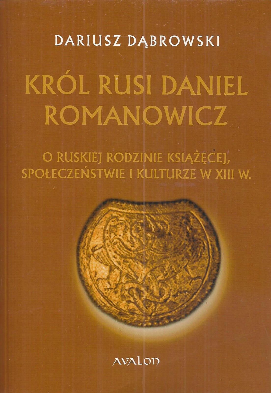 Król Rusi Daniel Romanowicz Dariusz Dąbrowski