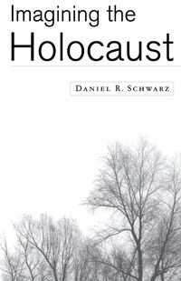 IMAGINING THE HOLOCAUST DANIEL R. SCHWARZ