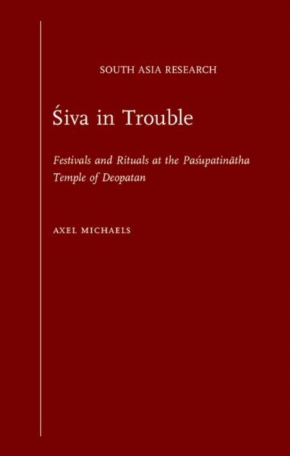 Siva in Trouble: Festivals and Rituals at the Pasupatinatha Temple of Deopa
