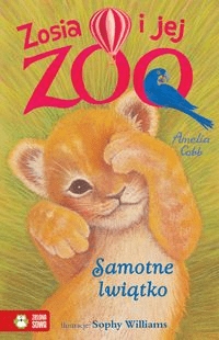 

Samotne lwiątko Zosia i jej zoo Amelia Cobb