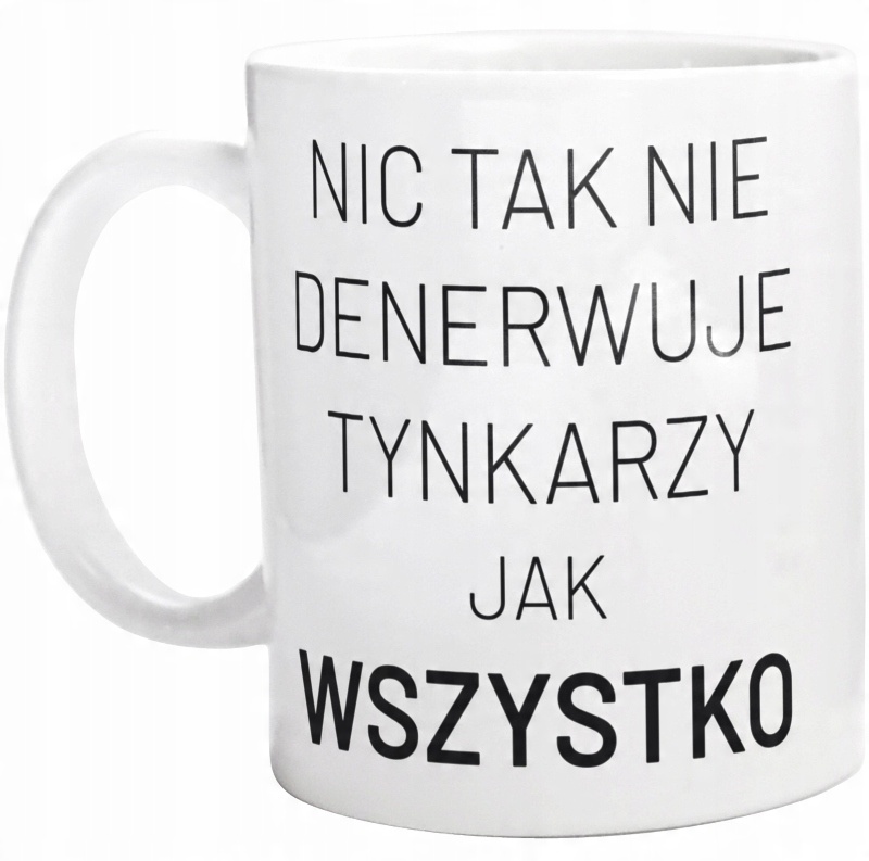 

Nic Tak Nie Denerwuje Tynkarzy Kubek