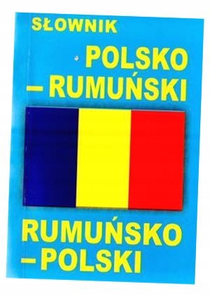 SŁOWNIK POLSKO - RUMUŃSKI RUMUŃSKO - POLSKI PRACA ZBIOROWA