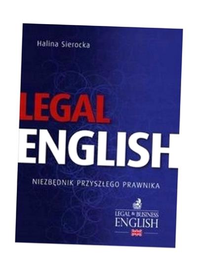 LEGAL ENGLISH. NIEZBĘDNIK PRZYSZŁEGO PRAWNIKA HALINA SIEROCKA