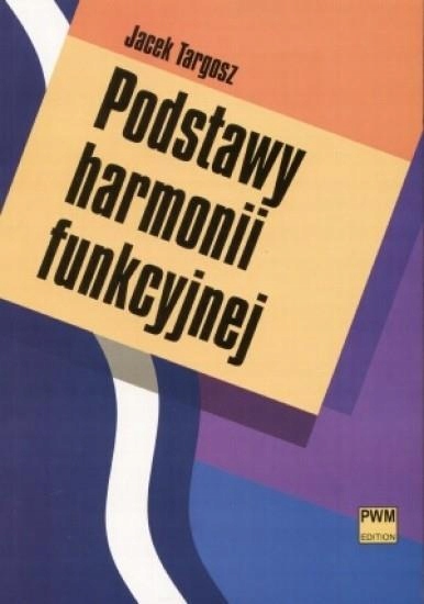 

Podstawy Harmonii Funkcyjnej Pwm, Jacek Targosz