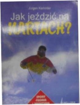 Jak jeździć na nartach? - Jurgen Kemmler