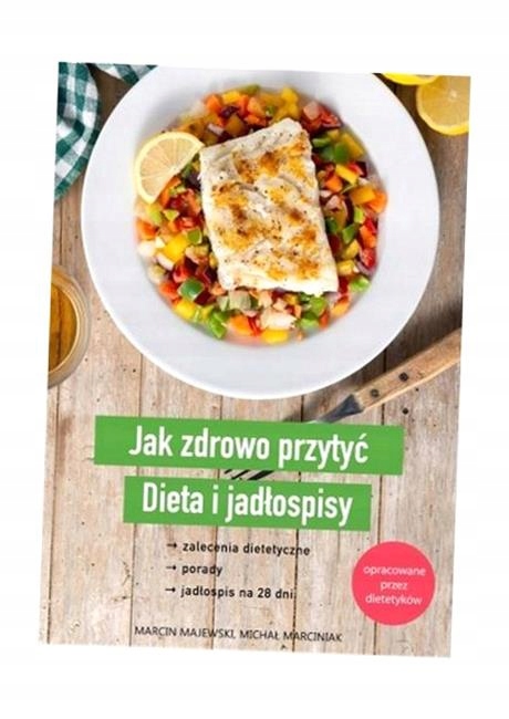 JAK ZDROWO PRZYTYĆ. DIETA I JADŁOSPISY MARCIN MAJEWSKI