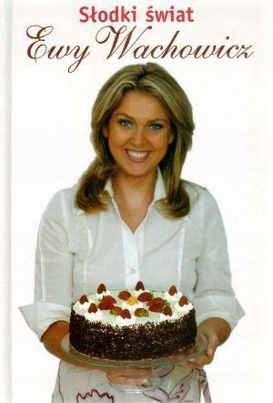 SŁODKI ŚWIAT EWY WACHOWICZ EWA WACHOWICZ