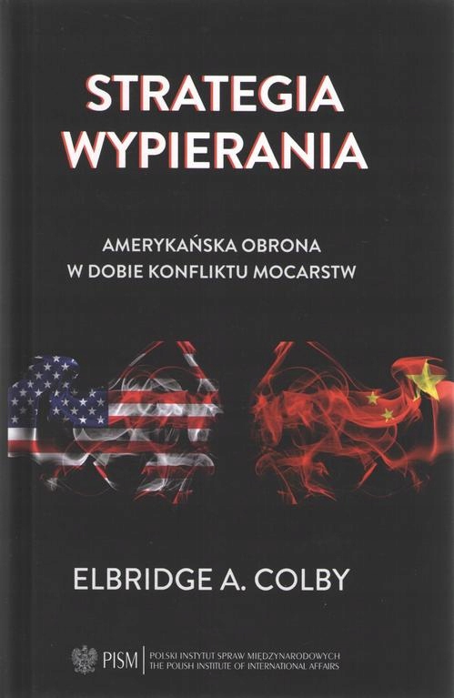 STRATEGIA WYPIERANIA. AMERYKAŃSKA OBRONA W DOBIE KONFLIKTU MOCARST.. EBOOK