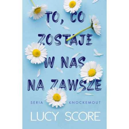 

To co zostaje w nas na zawsze Lucy Score