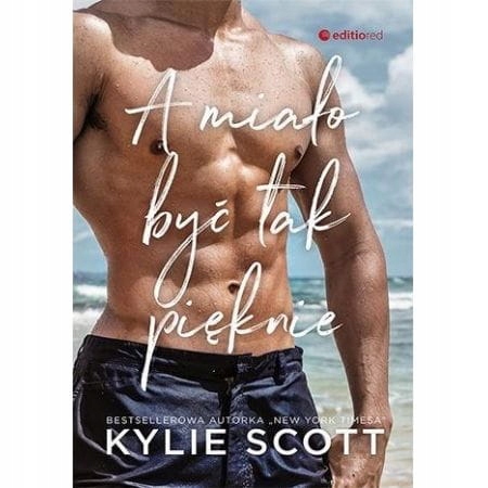A MIAŁO BYĆ TAK PIĘKNIE KYLIE SCOTT