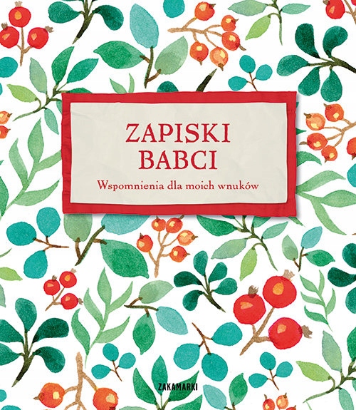 

Zapiski Babci Wspomnienia Dla Moich Wnuków
