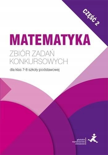 

Matematyka. Zbiór Zadań Konkursowych Kl. 7/8. CZ.2