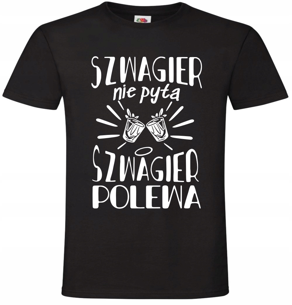 

Szwagier nie pyta Polewa , dla Szwagra ,Koszulka