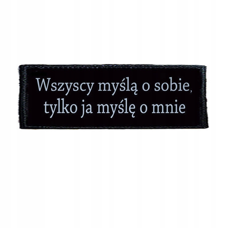 

Naszywka Wszyscy Myślą O Sobie...