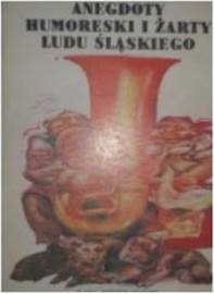 Anegdoty Humoreski i żarty Ludu śląskiego -
