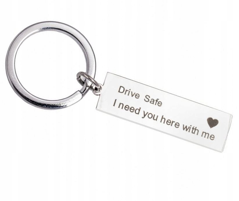 

Brelok Kierowcy Drive Safe I Need You Here With Me