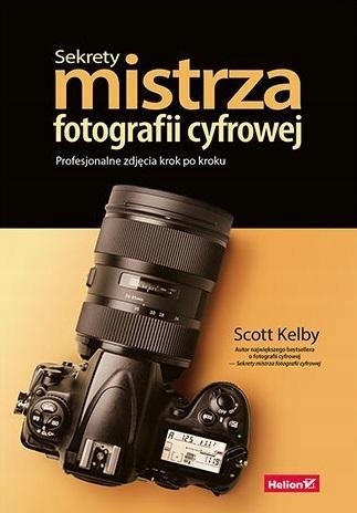 SEKRETY MISTRZA FOTOGRAFII CYFROWEJ, SCOTT KELBY